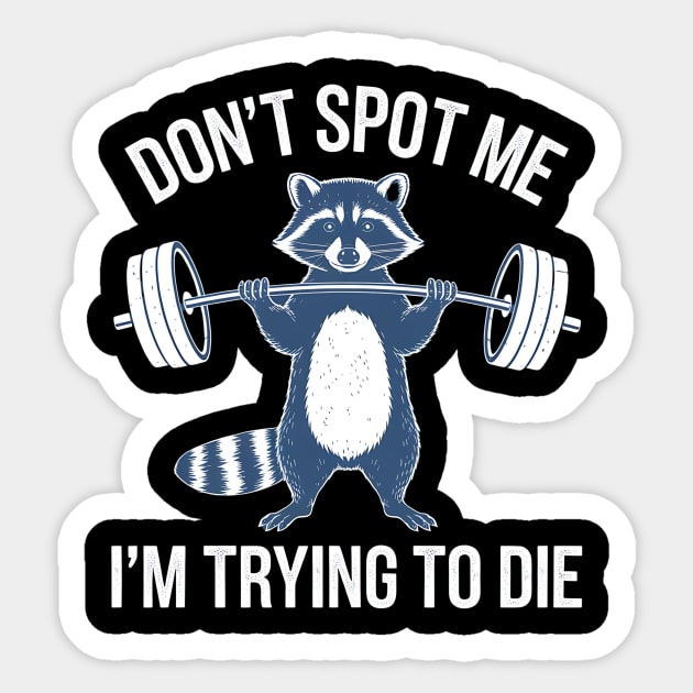 Don't Spot Me I'm Trying to Die Workout Gym Funny racoon Sticker by ArtistTee ⭐⭐⭐⭐⭐